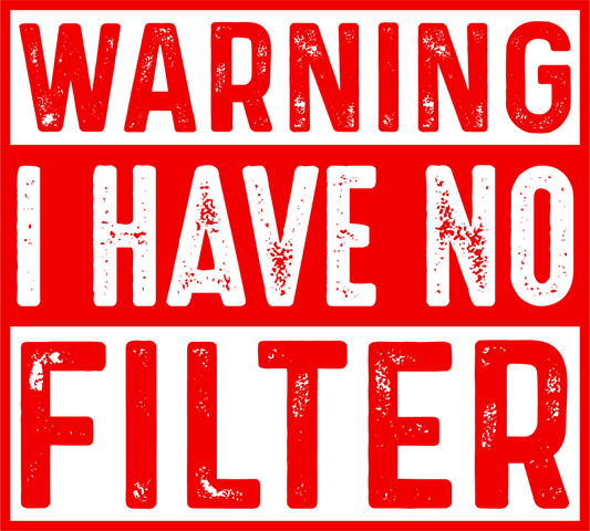 Warning I Have No Filter DTF