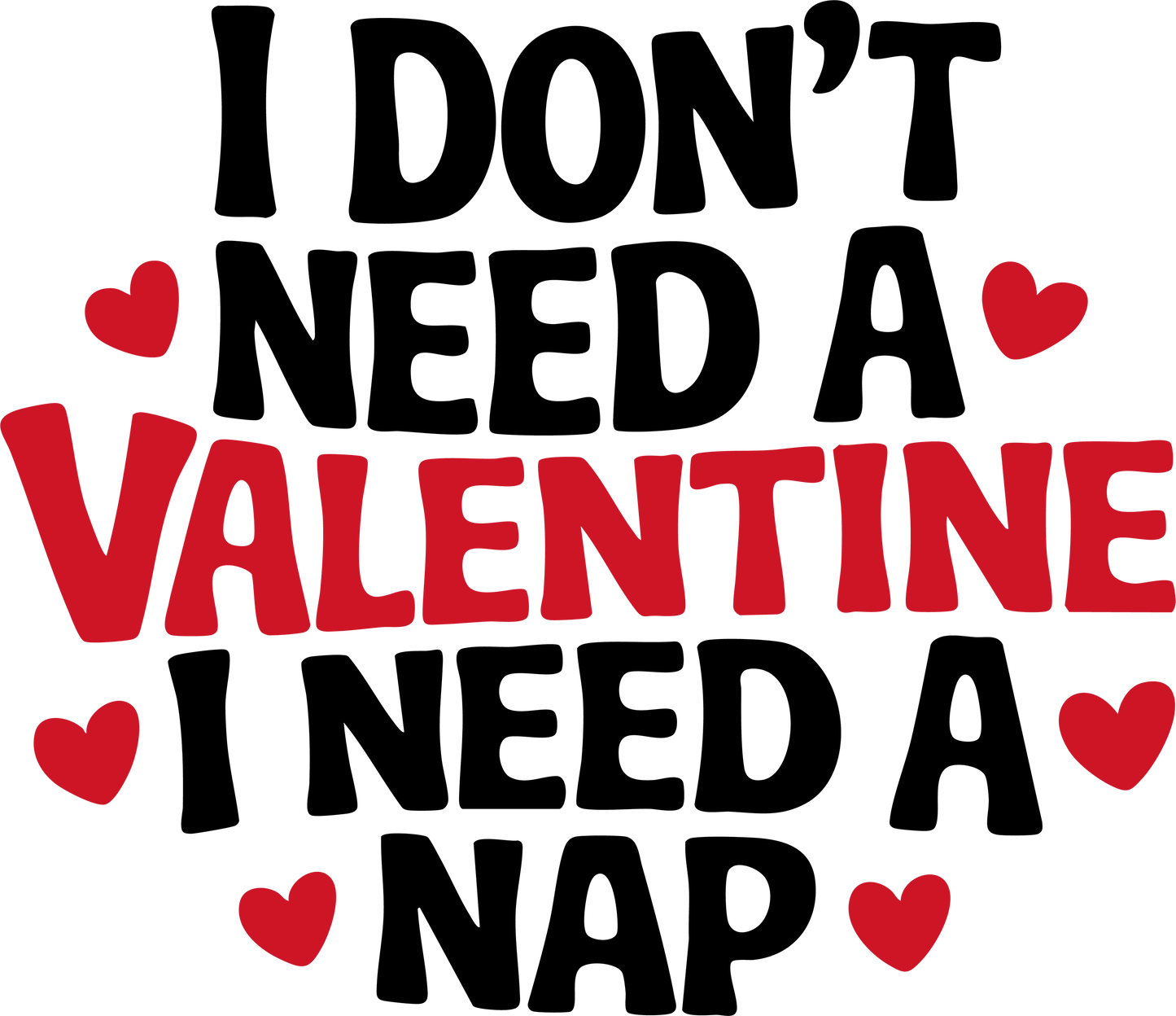 I Don't Need A Valentine DTF