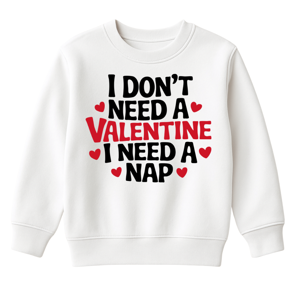 I Don't Need A Valentine DTF