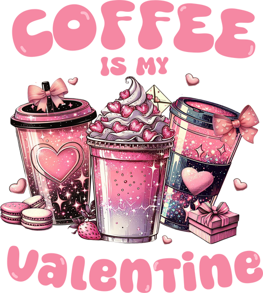 Coffee Is My Valentine DTF