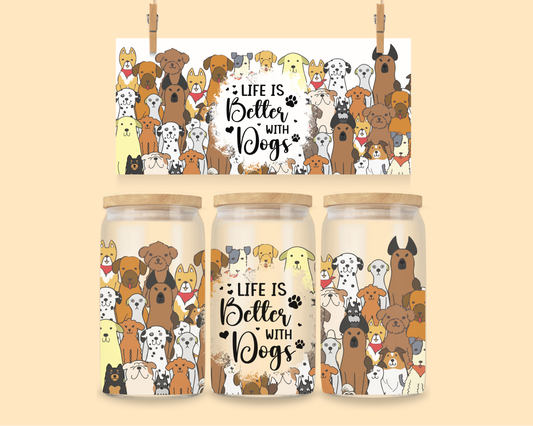 16oz UVDTF Wrap Life Is Better With Dogs