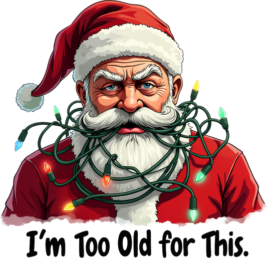 DTF Santa I'm Too Old For This