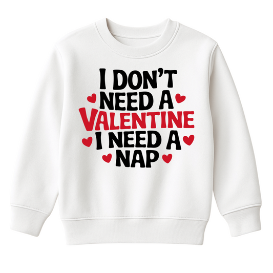 I Don't Need A Valentine DTF